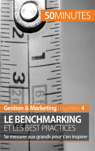 Le benchmarking et les best practices. Se mesurer aux grands pour s'en inspirer