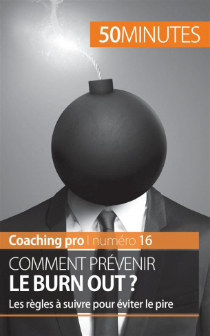 Comment prévenir le burn out ? Les règles à suivre pour éviter le pire