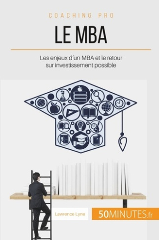 Le MBA, un investissement rentable ? Peser le pour et le contre avant de se lancer