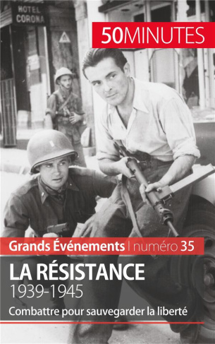 La Résistance, 1939-1945. Combattre pour sauvegarder la liberté