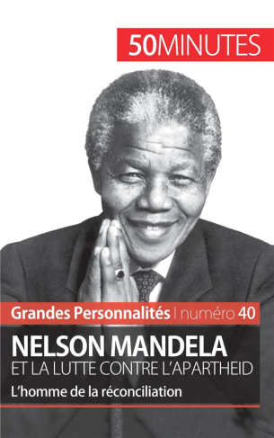 Nelson mandela et la lutte contre l'apartheid. L'homme de la réconciliation