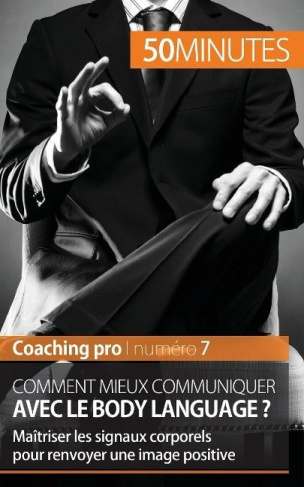Comment mieux communiquer avec le body language ? Maîtriser les signaux corporels pour renvoyer une