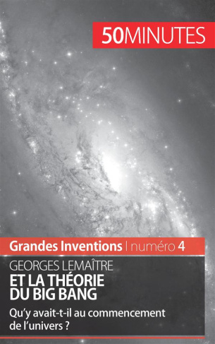 Georges Lemaître et la théorie du Big Bang. Qu'y avait-t-il au commencement de l'univers ?
