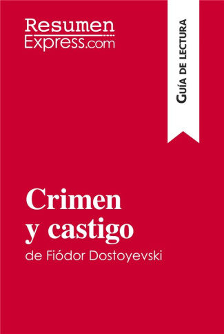 CRIMEN Y CASTIGO DE FIODOR DOSTOYEVSKI (GUIA DE LECTURA) - RESUMEN Y ANALISIS COMPLETO