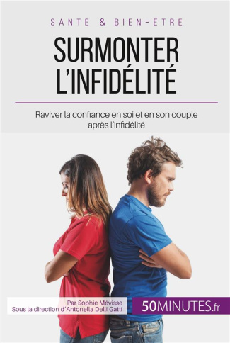 Surmonter l'infidélité. Raviver la confiance en soi et en son couple après l'infidélité