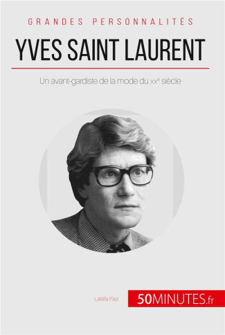 Yves Saint Laurent. Un avant-gardiste de la mode du XXe siècle