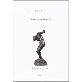 Pierre Jean Braecke. Scultpeur intime