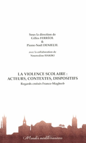 La violence scolaire : acteurs, contextes, dispositifs. Regards croisés France-Maghreb