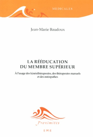 La rééducation du membre supérieur. A l'usage des kinésithérapeutes, des thérapeutes manuels et des