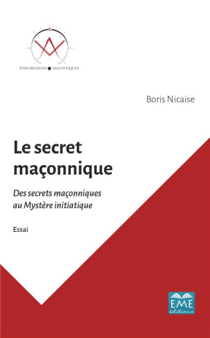 Le secret maçonnique. Des secrets maçonniques au mystère initiatique