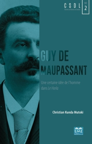 Guy de Maupassant. Une certaine idée de l'homme dans Le Horla