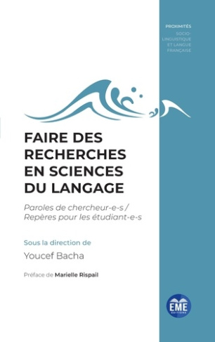 FAIRE DES RECHERCHES EN SCIENCES DU LANGAGE - PAROLES DE CHERCHEUR-E-S / REPERES POUR LES ETUDIANT-E