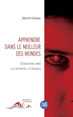 APPRENDRE DANS LE MEILLEUR DES MONDES - L'EDUCATION DANS LES DYSTOPIES LITTERAIRES