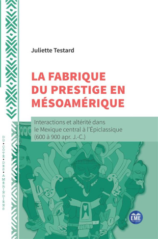 La fabrique du prestige en Mésoamérique. Interactions et altérité dans le Mexique central à l'Epicla
