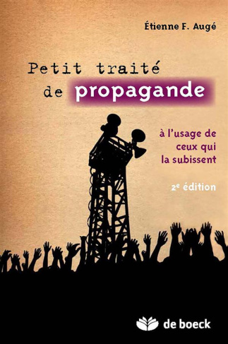 Petit traité de propagande. A l'usage de ceux qui la subissent, 2e édition