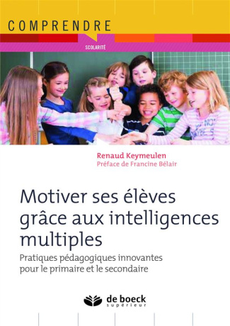 Motiver ses élèves grâce aux intelligences multiples. Pratiques pédagogiques innovantes pour le prim
