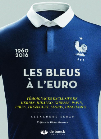 Les Bleus à l'Euro. Témoignages exclusifs de Herbin, Hidalgo, Giresse, Papin, Pirès, Trézéguet, Llor