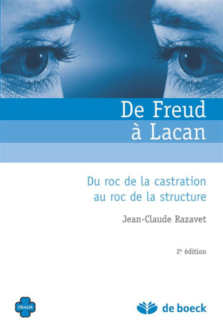 De Freud à Lacan. Du roc de la castration au roc de la structure, 4e édition revue et augmentée