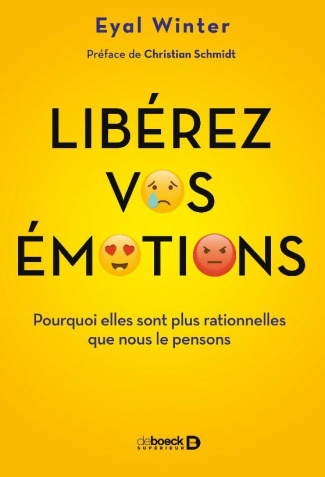 Libérez vos émotions. Pourquoi elles sont plus rationnelles que nous le pensons