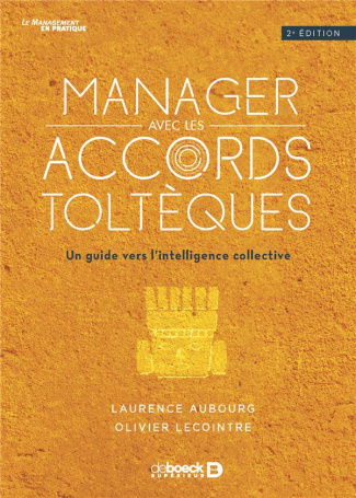 Manager avec les accords toltèques. Un guide vers l'intelligence collective, 2e édition