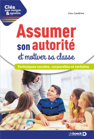 Assumer son autorité et motiver sa classe. Techniques vocales, corporelles et verbales