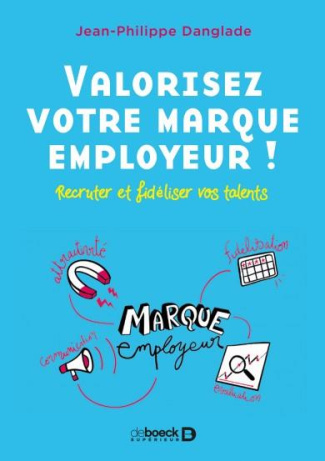 Valorisez votre marque employeur ! Recruter et fidéliser vos talents