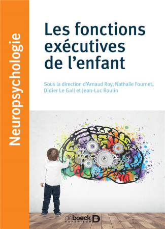 Les fonctions exécutives de l'enfant. Approches théoriques et cliniques