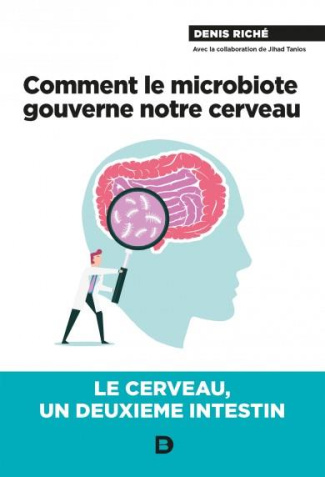 Comment le microbiote gouverne notre cerveau. Le cerveau, un deuxième intestin