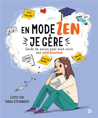 En mode zen, je gère. Guide de survie pour bien vivre son adolescence