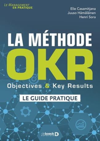 La méthode OKR. Objectives & Key Results : le guide pratique