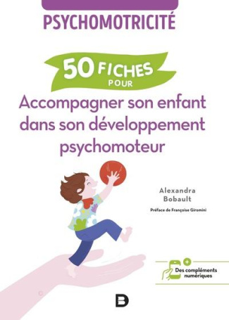 50 fiches pour accompagner son enfant dans son développement psychomoteur. Psychomotricité