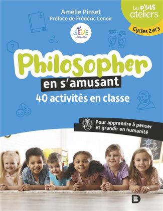 Philosopher en s’amusant. 40 activités en classe. Pour apprendre à penser et grandir en humanité. Cy