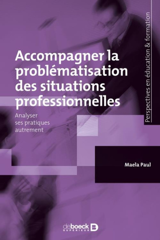 Accompagner la problématisation des situations professionnelles. Analyser ses pratiques autrement