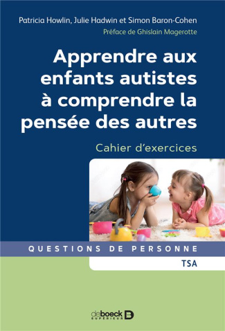 Apprendre aux enfants autistes à comprendre la pensée des autres. Cahier d'exercices