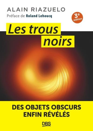 Les trous noirs. Des objets obscurs enfin révélés