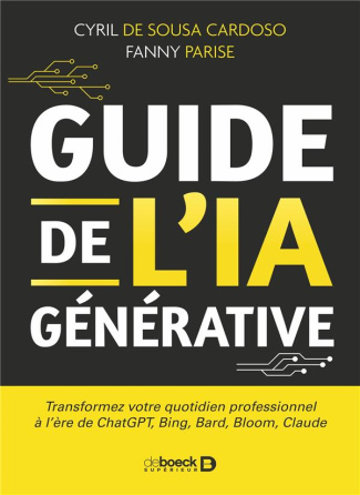 Guide de l'IA générative. Transformez votre quotidien professionnel à l'ère de ChatGPT, Bing, Bard,
