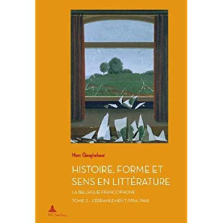 Histoire, Forme et Sens en Littérature. La Belgique francophone - Tome 2 : L'Ébranlement (1914-1944)