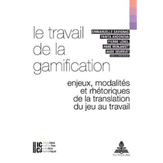 Le travail de la gamification. Enjeux, modalités et rhétoriques de la translation du jeu au travail