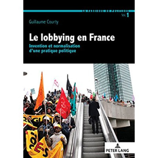 Le lobbying en France. Invention et normalisation d'une pratique politique