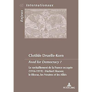 Food for Democracy ? Le ravitaillement de la France occupée (1914-1919) : Herbert Hoover, le blocus,