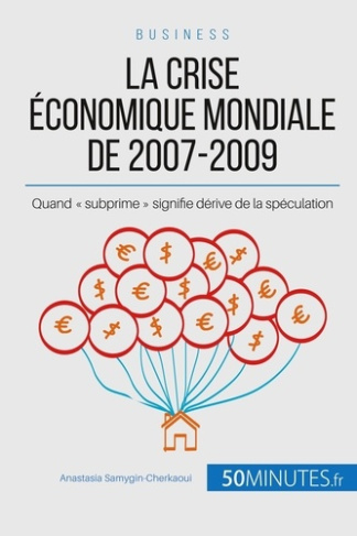 La crise économique mondiale de 2007-2009. Quand « subprime » signifie dérive de la spéculation