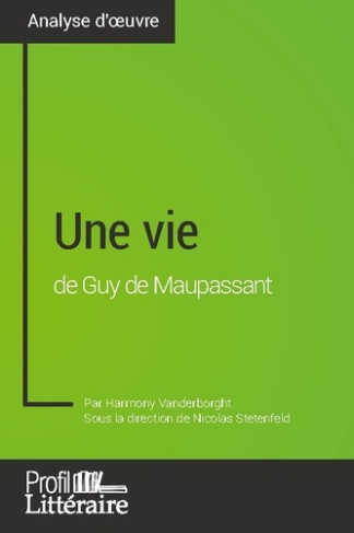 Une vie de Guy de Maupassant (Analyse approfondie). Approfondissez votre lecture de cette oeuvre ave
