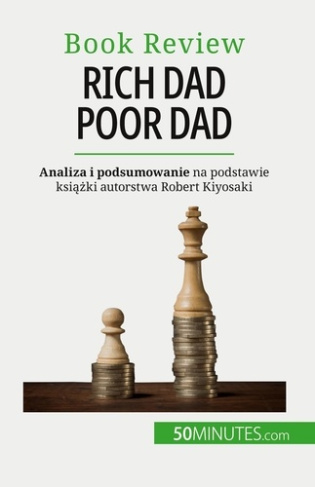 Rich Dad Poor Dad. Bogacenie sie - umiejetnosc, której nie da sie nauczyc