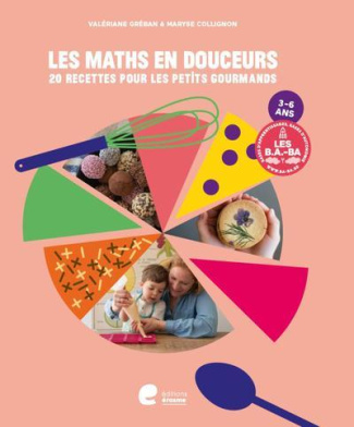 Les maths en douceurs. 20 recettes pour les petits gourmands 3-6 ans