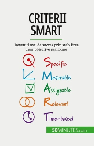 Criterii SMART. Deveni?i mai de succes prin stabilirea unor obiective mai bune