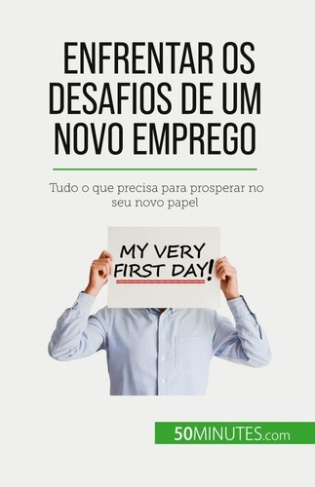 Enfrentar os desafios de um novo emprego. Tudo o que precisa para prosperar no seu novo papel