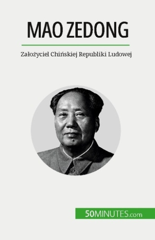 Mao Zedong. Zalozyciel Chinskiej Republiki Ludowej