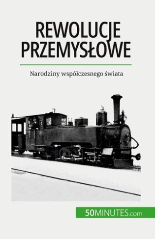 Rewolucje przemyslowe. Narodziny wspólczesnego swiata