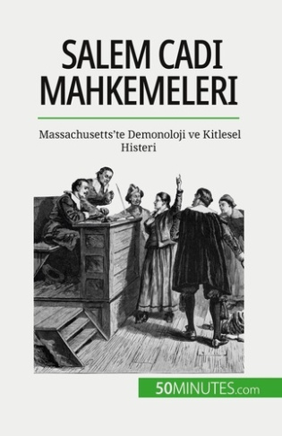 Salem Cadi Mahkemeleri. Massachusetts'te Demonoloji ve Kitlesel Histeri