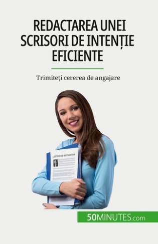 Redactarea unei scrisori de inten?ie eficiente. Trimite?i cererea de angajare
